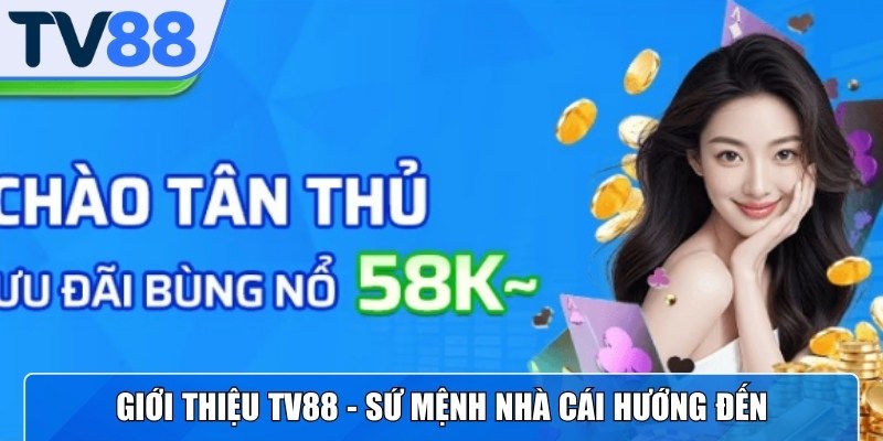 Giới thiệu TV88 về mục tiêu và sứ mệnh của nhà cái